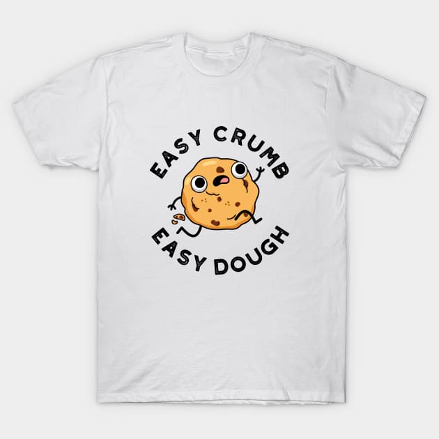 Easy Crumb Easy Dough Cute Baking Pun T-Shirt by punnybone